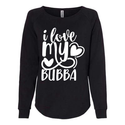 I Love My Bubba Gift For Dad Fathers Day Womens California Wash Sweatshirt