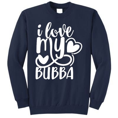 I Love My Bubba Gift For Dad Fathers Day Tall Sweatshirt