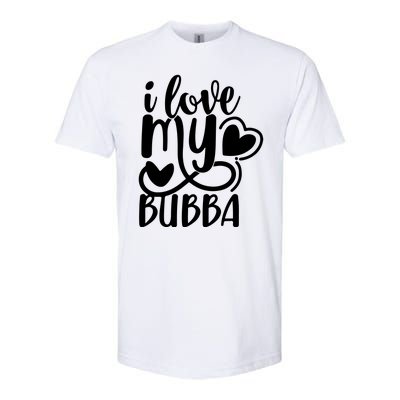 I Love My Bubba Gift For Dad Fathers Day Softstyle CVC T-Shirt