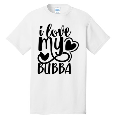 I Love My Bubba Gift For Dad Fathers Day Tall T-Shirt