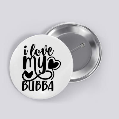 I Love My Bubba Gift For Dad Fathers Day Button