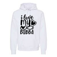 I Love My Bubba Gift For Dad Fathers Day Premium Hoodie