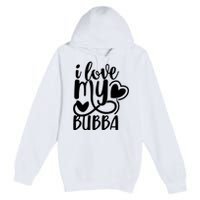 I Love My Bubba Gift For Dad Fathers Day Premium Pullover Hoodie