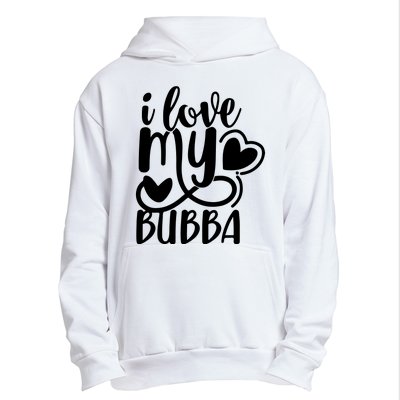 I Love My Bubba Gift For Dad Fathers Day Urban Pullover Hoodie