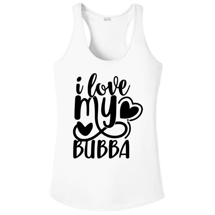 I Love My Bubba Gift For Dad Fathers Day Ladies PosiCharge Competitor Racerback Tank