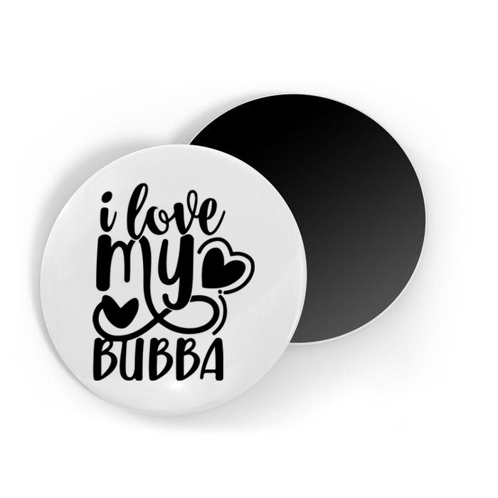 I Love My Bubba Gift For Dad Fathers Day Magnet