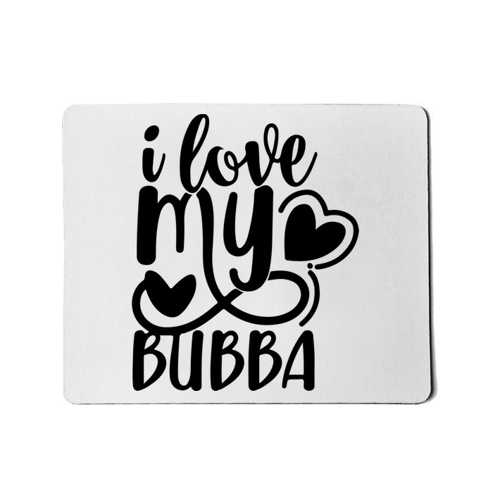 I Love My Bubba Gift For Dad Fathers Day Mousepad