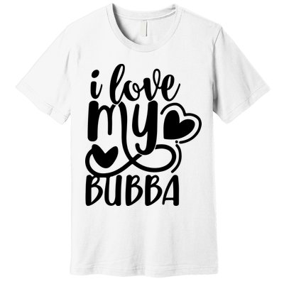 I Love My Bubba Gift For Dad Fathers Day Premium T-Shirt