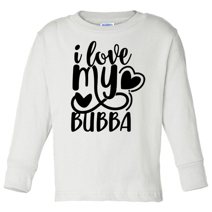 I Love My Bubba Gift For Dad Fathers Day Toddler Long Sleeve Shirt