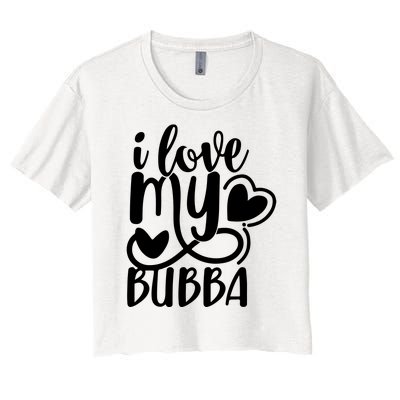 I Love My Bubba Gift For Dad Fathers Day Women's Crop Top Tee