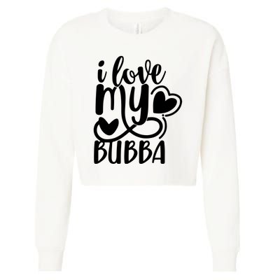 I Love My Bubba Gift For Dad Fathers Day Cropped Pullover Crew