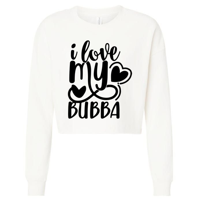 I Love My Bubba Gift For Dad Fathers Day Cropped Pullover Crew