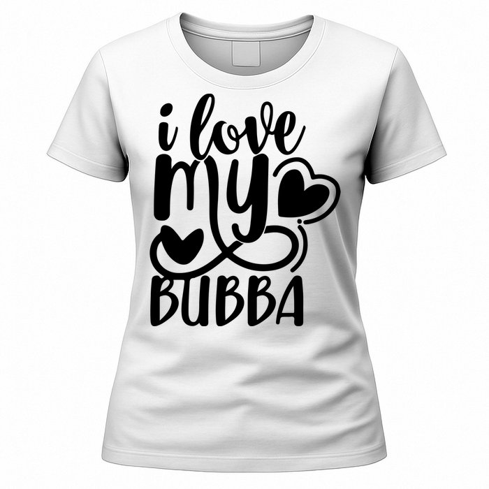 I Love My Bubba Gift For Dad Fathers Day Women's T-Shirt