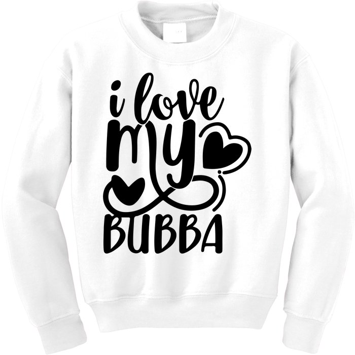 I Love My Bubba Gift For Dad Fathers Day Kids Sweatshirt