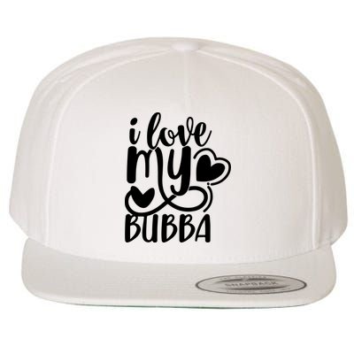 I Love My Bubba Gift For Dad Fathers Day Wool Snapback Cap