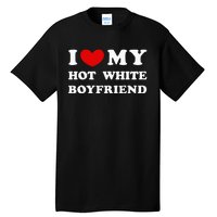 I Love My Hot White Boyfriend Tall T-Shirt