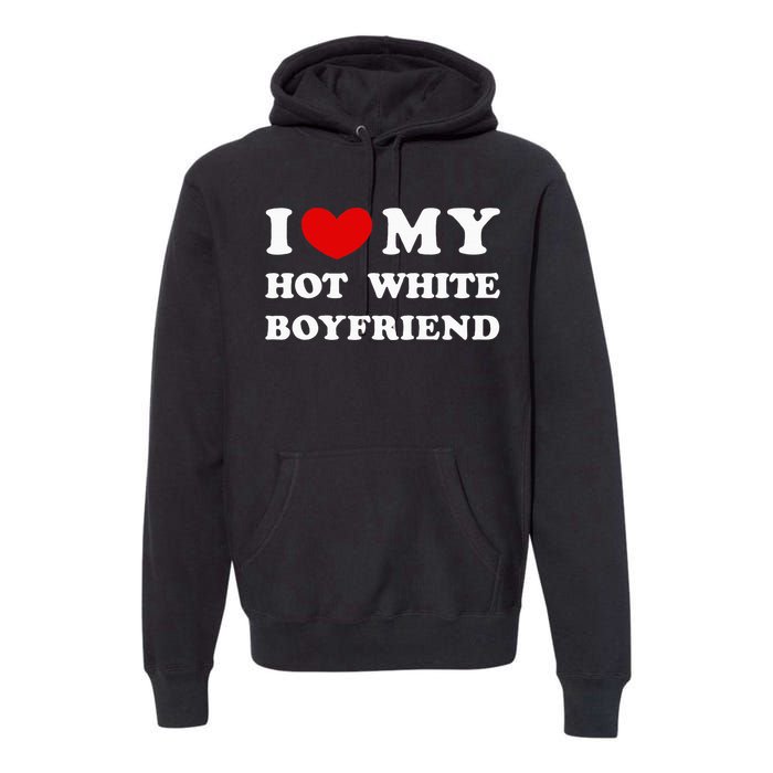 I Love My Hot White Boyfriend Premium Hoodie