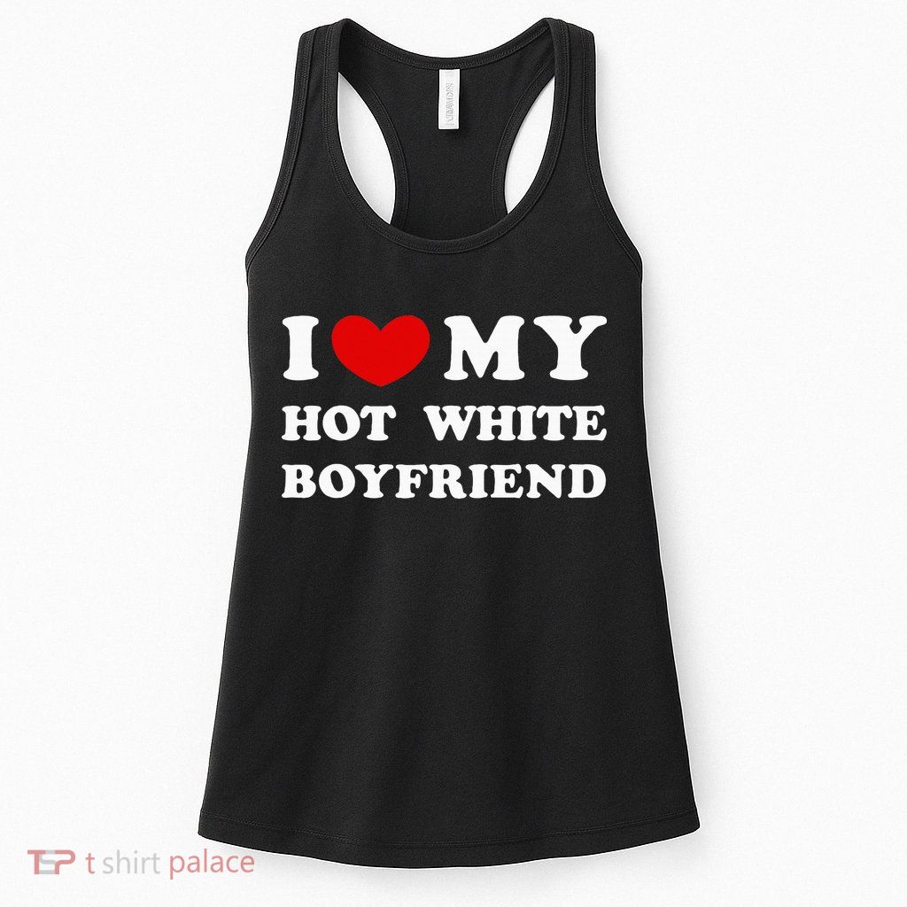 I Love My Hot White Boyfriend Womens Tank Top