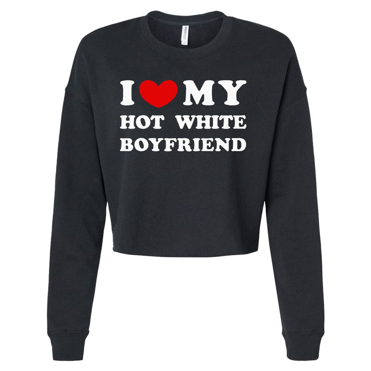 I Love My Hot White Boyfriend Cropped Pullover Crew