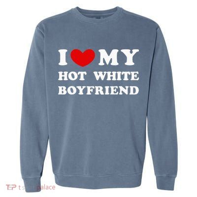I Love My Hot White Boyfriend Garment-Dyed Sweatshirt