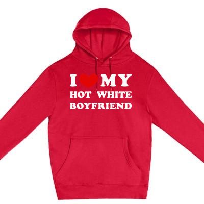 I Love My Hot White Boyfriend Premium Pullover Hoodie