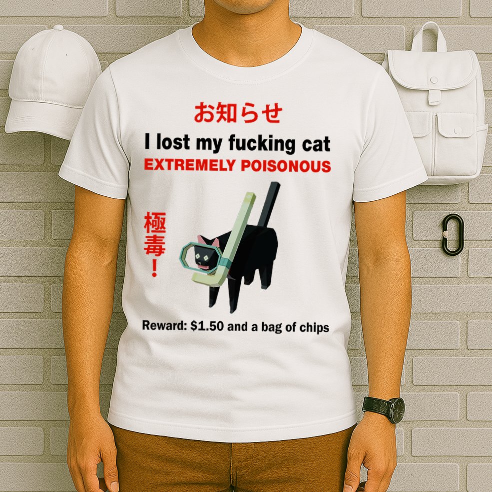 I Lost My Fucking Cat Extremely Poisonous T-Shirt