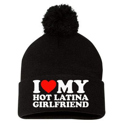 I Love My Hot Girlfriend I Love My Hot Latina Girlfriend Pom Pom 12in Knit Beanie