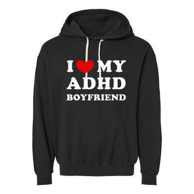 I Love My Adhd Boyfriend Garment-Dyed Fleece Hoodie