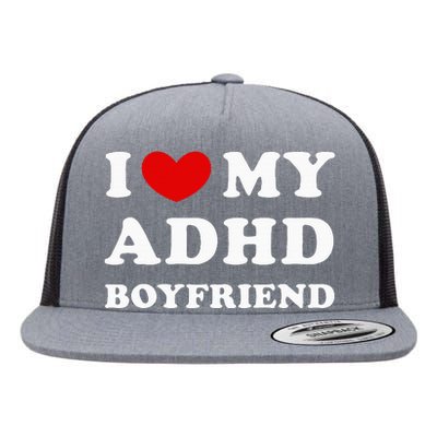 I Love My Adhd Boyfriend Flat Bill Trucker Hat