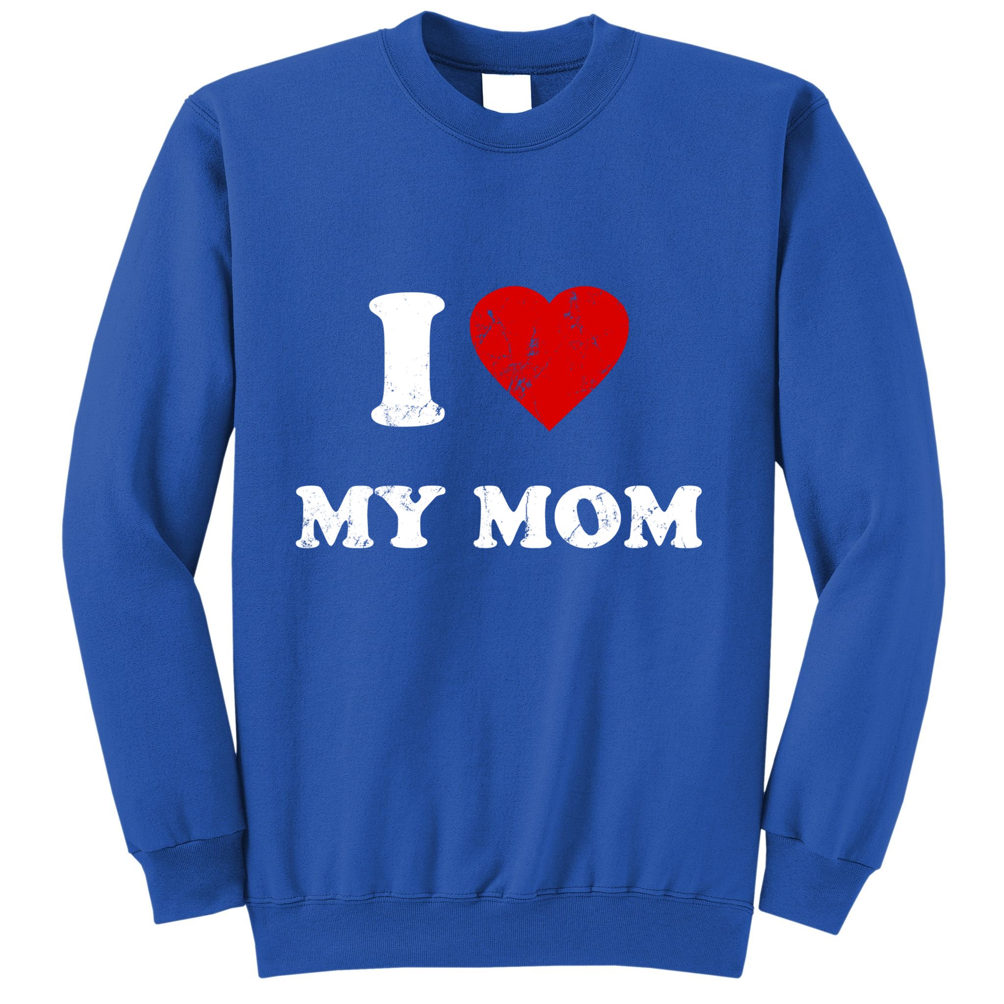 I Love My Mom Gift Sweatshirt