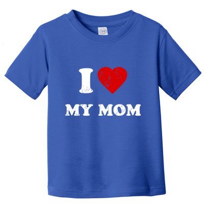 I Love My Mom Gift Toddler T-Shirt