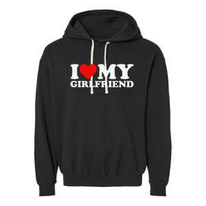 I Love My Girlfriend I Heart My Girlfriend Garment-Dyed Fleece Hoodie