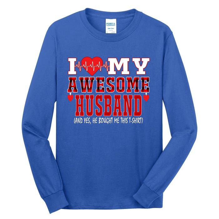 I Love My Awesome Husband And Yes He Bought Me This Perfect Gift Tall Long Sleeve T-Shirt