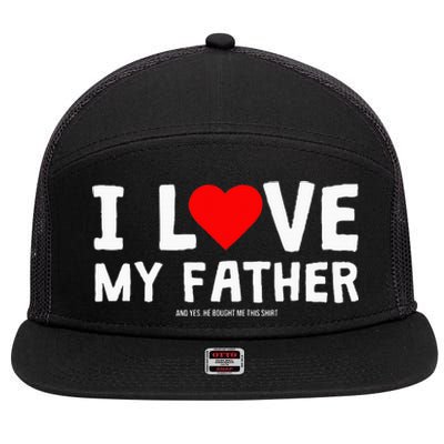 I Love My Father And Yes He Bought Me This 7 Panel Mesh Trucker Snapback Hat