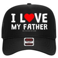 I Love My Father And Yes He Bought Me This High Crown Mesh Back Trucker Hat