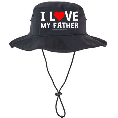 I Love My Father And Yes He Bought Me This Legacy Cool Fit Booney Bucket Hat