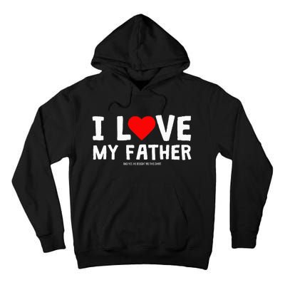 I Love My Father And Yes He Bought Me This Tall Hoodie