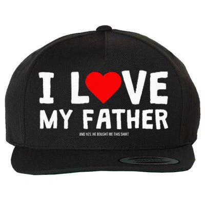 I Love My Father And Yes He Bought Me This Wool Snapback Cap