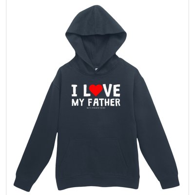 I Love My Father And Yes He Bought Me This Urban Pullover Hoodie