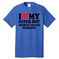 I Love My Super Hot Hockey Coach Funny Husband Wife Gift Tall T-Shirt