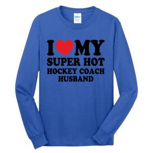 I Love My Super Hot Hockey Coach Funny Husband Wife Gift Tall Long Sleeve T-Shirt