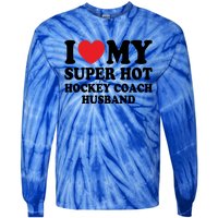 I Love My Super Hot Hockey Coach Funny Husband Wife Gift Tie-Dye Long Sleeve Shirt