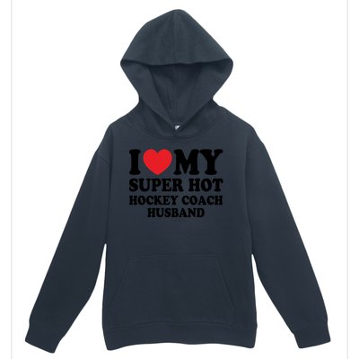 I Love My Super Hot Hockey Coach Funny Husband Wife Gift Urban Pullover Hoodie