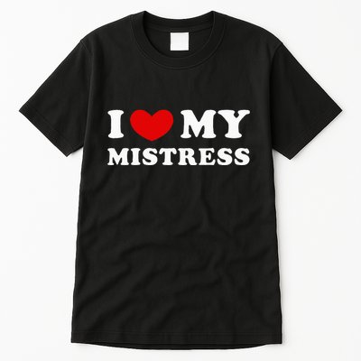 I Love My Mistress I Heart My Mistress Tall T-Shirt
