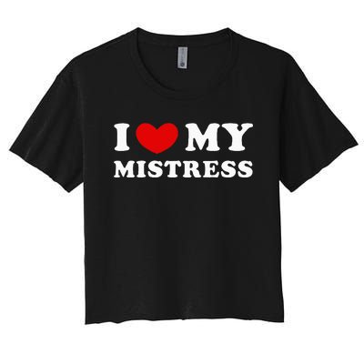 I Love My Mistress I Heart My Mistress Women's Crop Top Tee