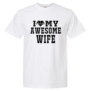 I Love My Awesome Wife Heartbeat Valentines Day For My Wife Funny Gift Garment-Dyed Heavyweight T-Shirt