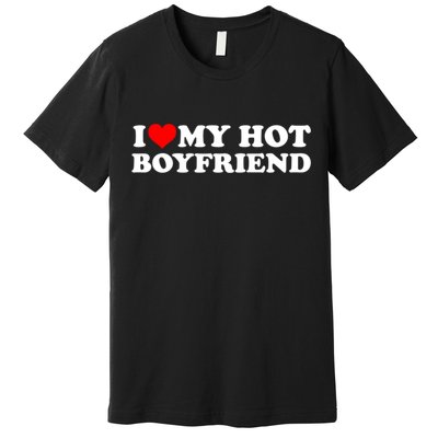 I Love My Hot Boyfriend Premium T-Shirt