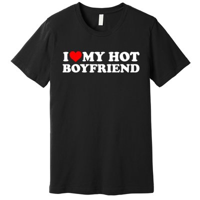 I Love My Hot Boyfriend Premium T-Shirt