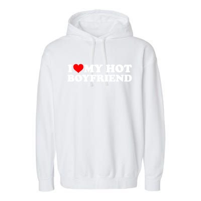 I Love My Hot Boyfriend Garment-Dyed Fleece Hoodie