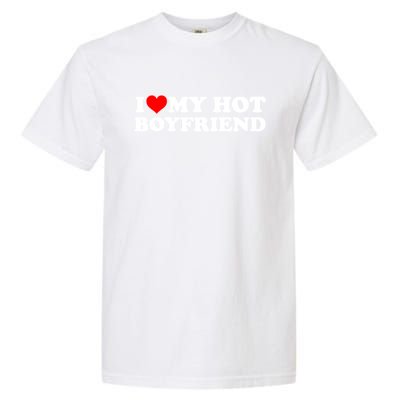 I Love My Hot Boyfriend Garment-Dyed Heavyweight T-Shirt